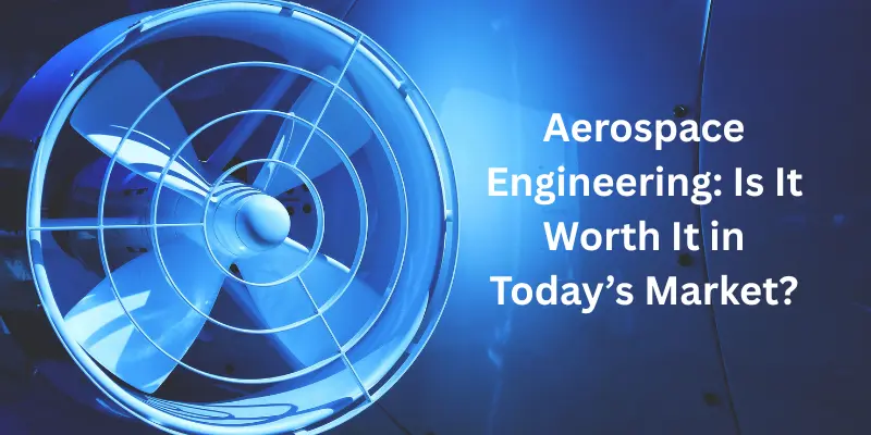 Bachelor’s in Aerospace Engineering: Is It Worth It in Today’s Market?