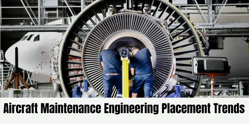 Aircraft Maintenance Engineering Placement Trends