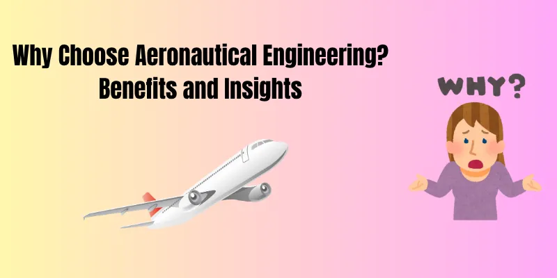 Why Choose Aeronautical Engineering? Benefits and Insights